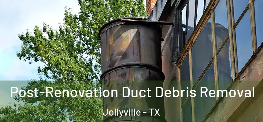  Post-Renovation Duct Debris Removal Jollyville - TX